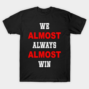 Nebraska Cornhuskers We Almost Always Almost Win T-Shirt